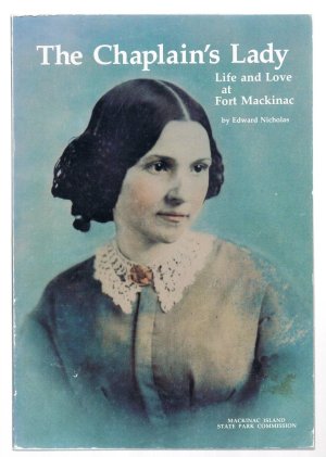 The Chaplain's Lady: Life and Love at Fort MacKinac [hardcover] Nicholas, Edward