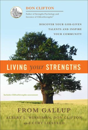 Living Your Strengths [Hardcover] Clifton, Don; Winseman, Albert L. and Liesveld, Curt