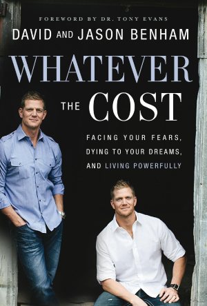 Whatever the Cost: Facing Your Fears, Dying to Your Dreams, and Living Powerfully Benham, David; Benham, Jason and Lamb, Scott