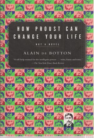 How Proust Can Change Your Life De Botton, Alain