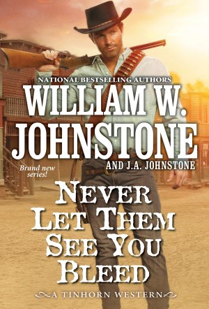 Never Let Them See You Bleed (A Tinhorn Western) [Paperback] William W. Johnstone