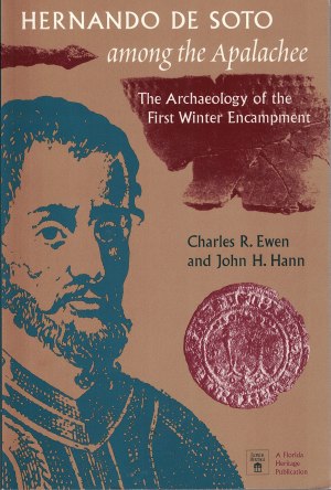 Hernando de Soto Among the Apalachee: The Archaeology of the First Winter Encampment (Florida Museum of Natural History: Ripley P. Bullen Series) [Paperback] Ewen, Charles R. and Hann, John H.