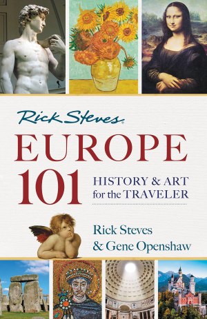 Rick Steves' Europe 101: History and Art for the Traveler [hardcover] Steves, Rick and Openshaw, Gene