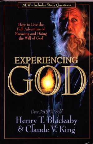 Experiencing God: How to Live the Full Adventure of Knowing and Doing the Will of God Henry T. Blackaby and Claude V. King