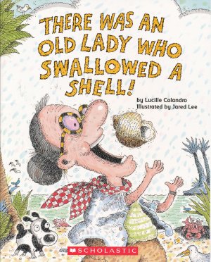 There Was an Old Lady Who Swallowed a Shell! Lucille Colandro and Jared Lee