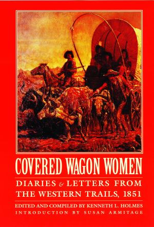 Covered Wagon Women, Volume 3: Diaries and Letters from the Western Trails, 1851 [Paperback] Holmes, Kenneth L. and Armitage, Susan