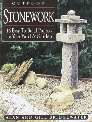Outdoor Stonework: 16 Easy-to-Build Projects For Your Yard and Garden [Paperback] Bridgewater, Gill and Bridgewater, Alan