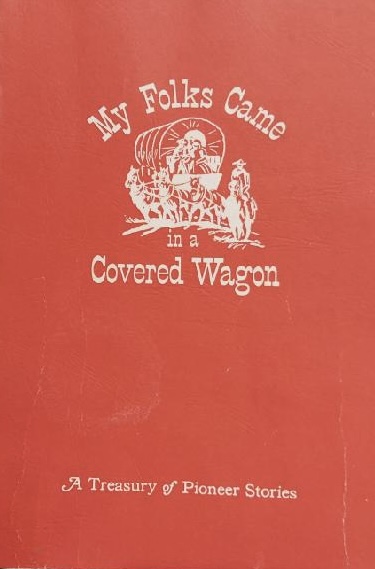 My Folks Came in a Covered Wagon: A Treasury of Pioneer Stories