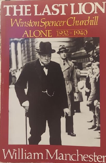 The Last Lion - Winston Churchill Alone 1932-1940 by William Manchester