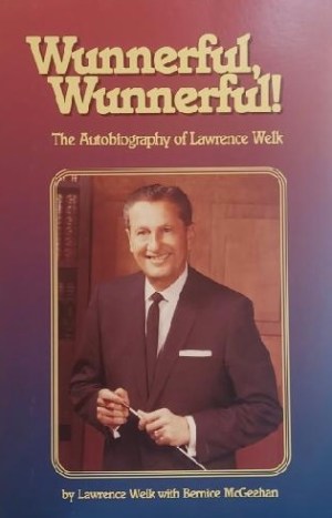 Wunnerfu, Wunnerful: The Autobiography of Lawrence Welk