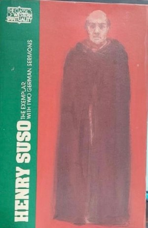 Henry Suso: The Exemplar, with Two German Sermons (Classics of Western Spirituality (Paperback)) [Paperback] Henry Suso; Frank Tobin and Bernard McGinn