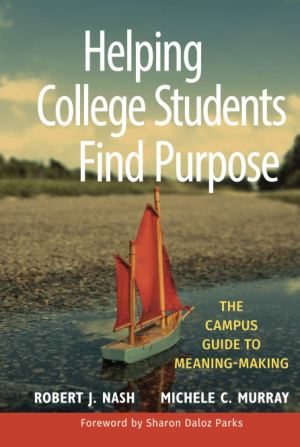 Helping College Students Find Purpose (Jossey-bass Higher and Adult Education Series) [Hardcover] Nash, Robert J.