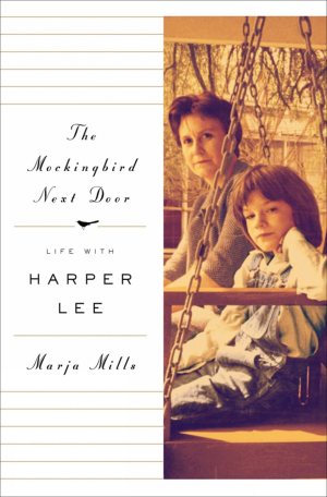 The Mockingbird Next Door: Life with Harper Lee [Hardcover] Mills, Marja