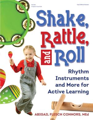 Shake, Rattle, and Roll: Rhythm Instruments and More for Active Learning [Paperback] Abigail Flesch Connors