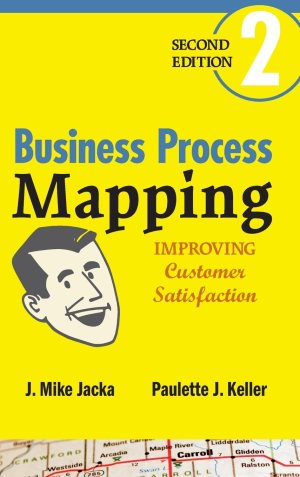 Business Process Mapping: Improving Customer Satisfaction [Hardcover] Jacka, J. Mike and Keller, Paulette J.
