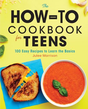 The How-To Cookbook for Teens: 100 Easy Recipes to Learn the Basics [Paperback] Morrison, Julee