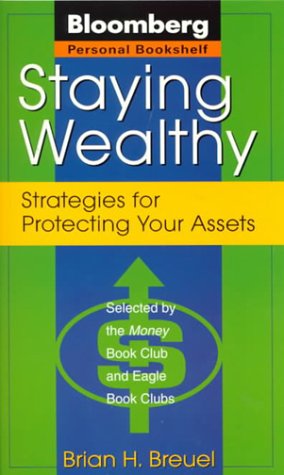 Staying Wealthy: Strategies for Protecting Your Assets Breuel, Brian H.