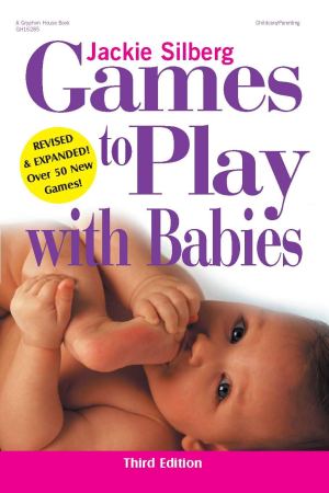 Games to Play with Babies - 3rd Edition Jackie Silberg and Laura D'Argo