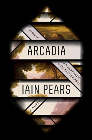Arcadia by Iain Pears (February 09,2016) [Hardcover]