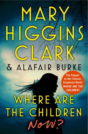 Where Are the Children Now? [Hardcover] Clark, Mary Higgins and Burke, Alafair