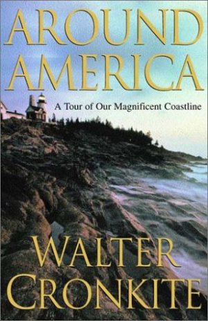 Around America: A Tour of Our Magnificent Coastline Cronkite, Walter and Canright, David