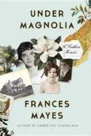 Under Magnolia: A Southern Memoir [Hardcover] Mayes, Frances