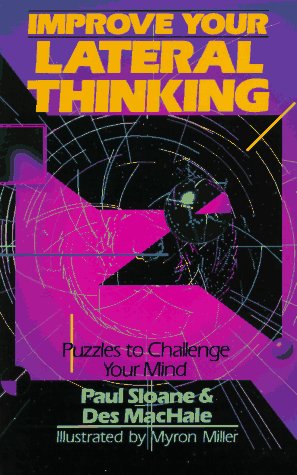Improve Your Lateral Thinking: Puzzles To Challenge Your Mind Sloane, Paul and MacHale, Des