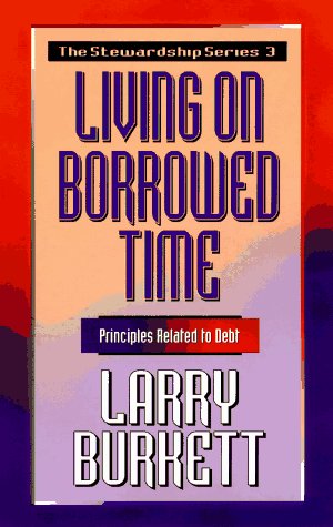 Living on Borrowed Time: Principles Related to Debt Burkett, Larry