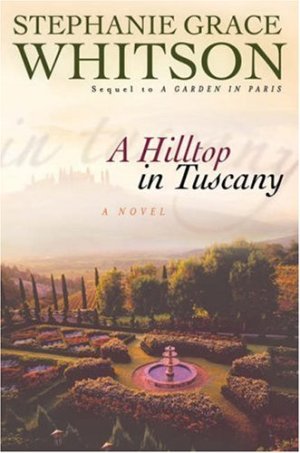 A Hilltop in Tuscany [Paperback] Whitson, Stephanie Grace