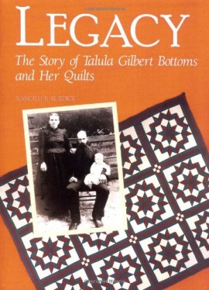 Legacy: The Story of Talula Gilbert Bottoms and Her Quilts Burdick, Nancilu B.