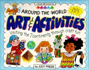 Around the World Art & Activities: Visiting the 7 Continents Through Craft Fun (Williamson Little Hands Series) Press, Judy