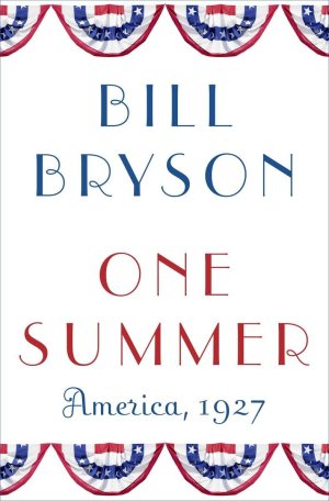 One Summer: America, 1927 Bryson, Bill