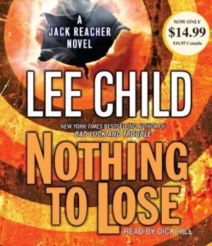 Nothing to Lose (Jack Reacher) by Lee ChildLee Child and Dick Hill