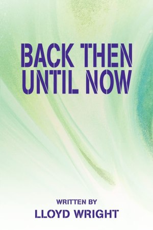 BACK THEN UNTIL NOW [Paperback] Wright, Lloyd