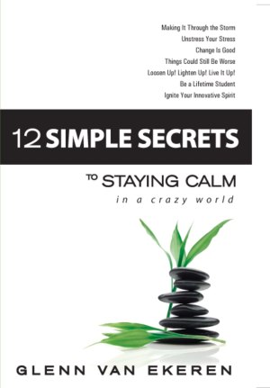 12 Simple Secrets to Staying Calm In a Crazy World [Paperback] Van Ekeren, Glenn