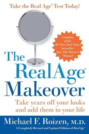 The RealAge Makeover: Take Years Off Your Looks and Add Them to Your Life [hardcover] Roizen M.D., Michael F.