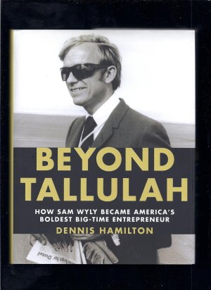 Beyond Tallulah: How Sam Wyly Became America's Boldest Big-Time Entrepreneur [Hardcover] Wyly, Sam and Hamilton, Dennis