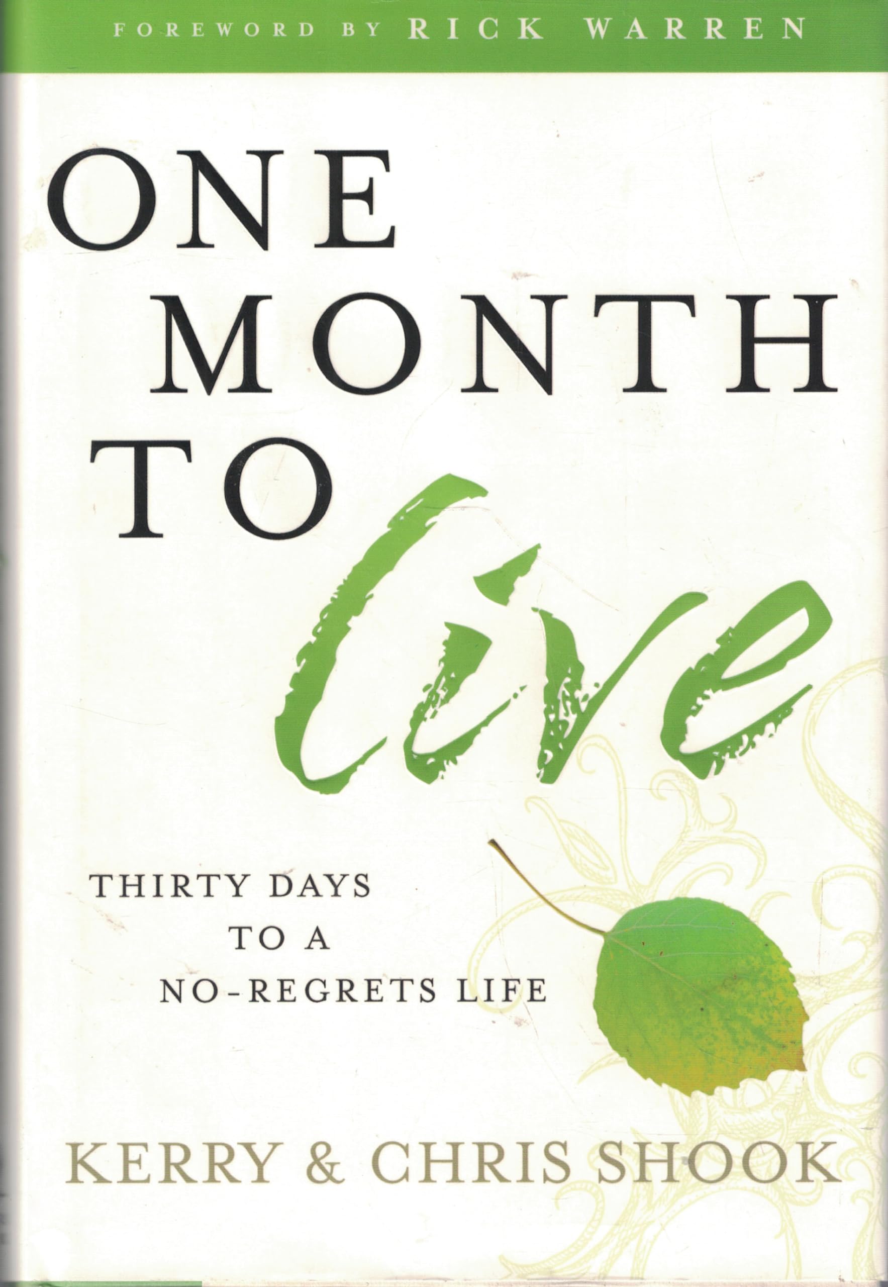 One Month to Live: Thirty Days to a No-Regrets Life Shook, Kerry and Shook, Chris