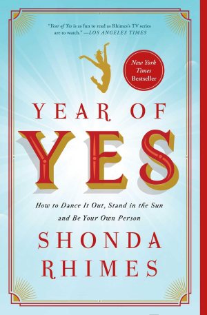 Year of Yes: How to Dance It Out, Stand In the Sun and Be Your Own Person Rhimes, Shonda
