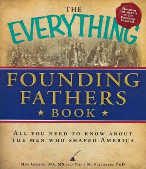 The Everything Founding Fathers Book: All you need to know about the men who shaped America Greene, Meg
