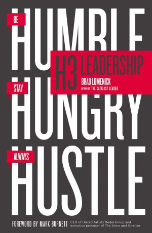 H3 Leadership: Be Humble. Stay Hungry. Always Hustle. [Paperback] Lomenick, Brad and Mark Burnett
