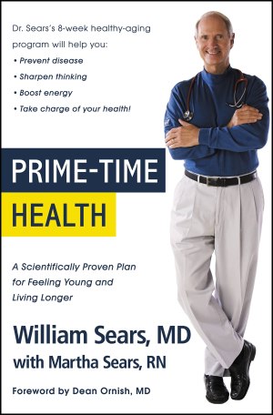 Prime-Time Health: A Scientifically Proven Plan for Feeling Young and Living Longer [hardcover] Sears MD  FRCP, William and Sears RN, Martha