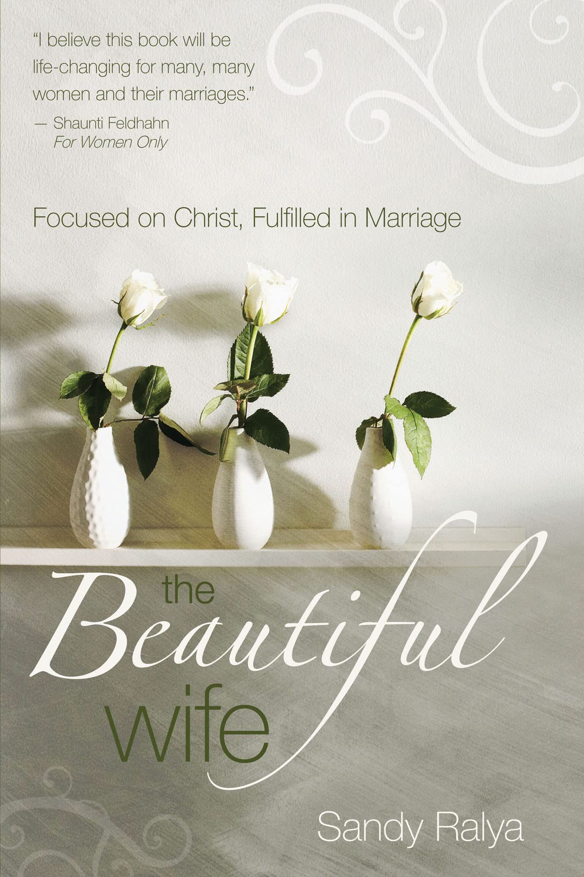 The Beautiful Wife: Focused on Christ, Fulfilled in Marriage Ralya, Sandy