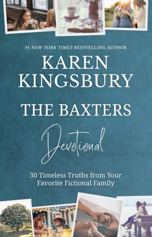 The Baxters Devotional: 30 Timeless Truths from Your Favorite Fictional Family [Hardcover] Kingsbury, Karen