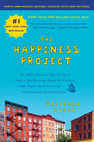 The Happiness Project, Tenth Anniversary Edition: Or, Why I Spent a Year Trying to Sing in the Morning, Clean My Closets, Fight Right, Read Aristotle, and Generally Have More Fun [Hardcover] Rubin, Gretchen