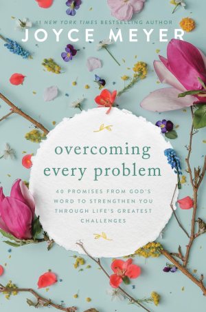 Overcoming Every Problem: 40 Promises from God's Word to Strengthen You Through Life's Greatest Challenges [Paperback] Meyer, Joyce