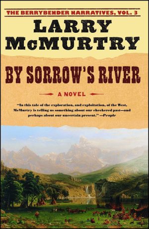 By Sorrow's River: A Novel (Berrybender Narratives) [hardcover] McMurtry, Larry