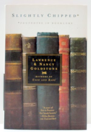Slightly Chipped: Footnotes in Booklore Goldstone, Lawrence and Goldstone, Nancy