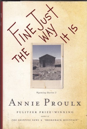 Fine Just the Way It Is: Wyoming Stories 3 Proulx, Annie