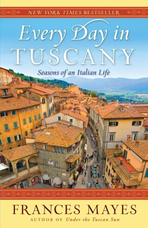 Every Day in Tuscany: Seasons of an Italian Life [Paperback] Mayes, Frances